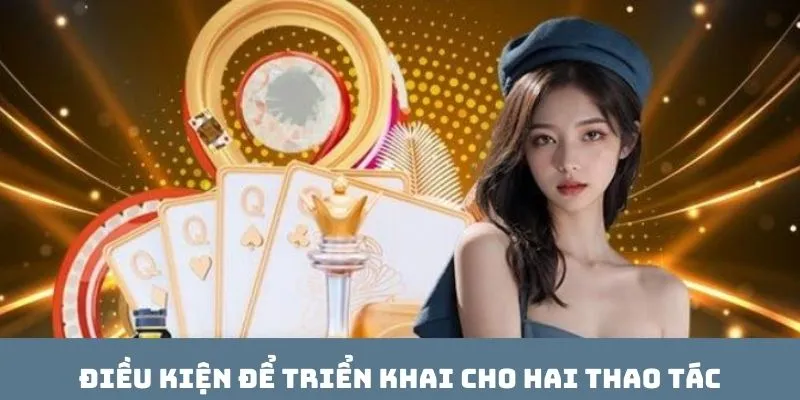 Điều kiện để triển khai cho hai thao tác