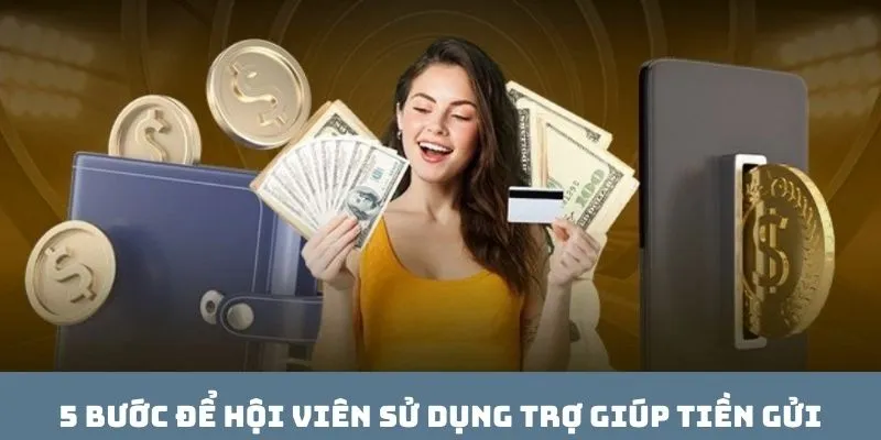 5 bước để hội viên sử dụng trợ giúp tiền gửi