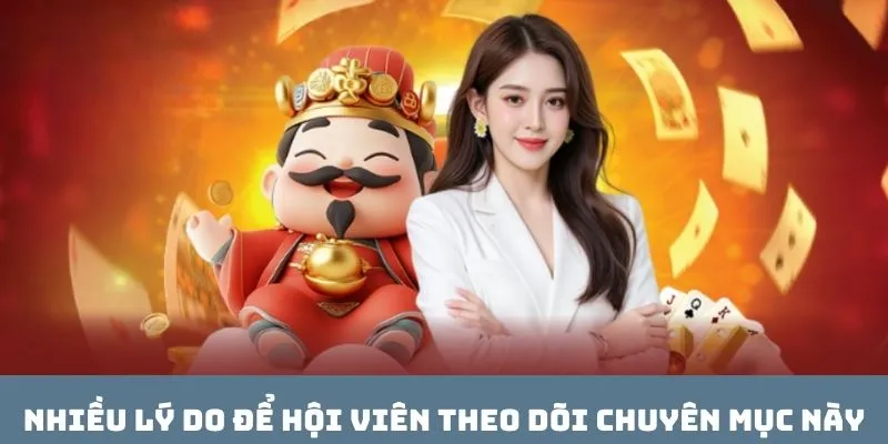 Nhiều lý do để hội viên theo dõi chuyên mục này