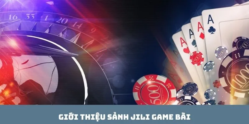 Giới thiệu sảnh JILI Game bài