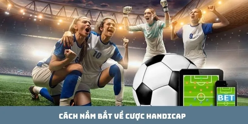 Cách nắm bắt về cược handicap