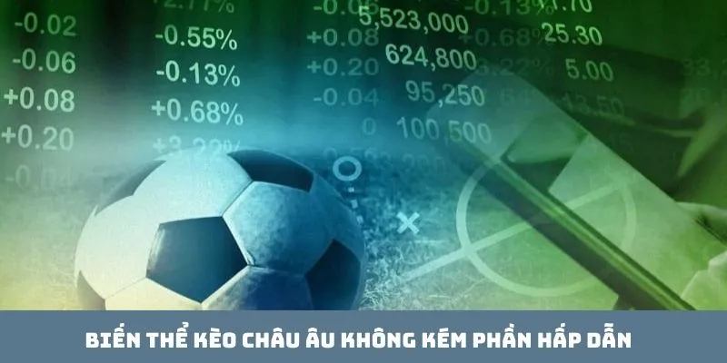 Biến thể kèo châu Âu không kém phần hấp dẫn