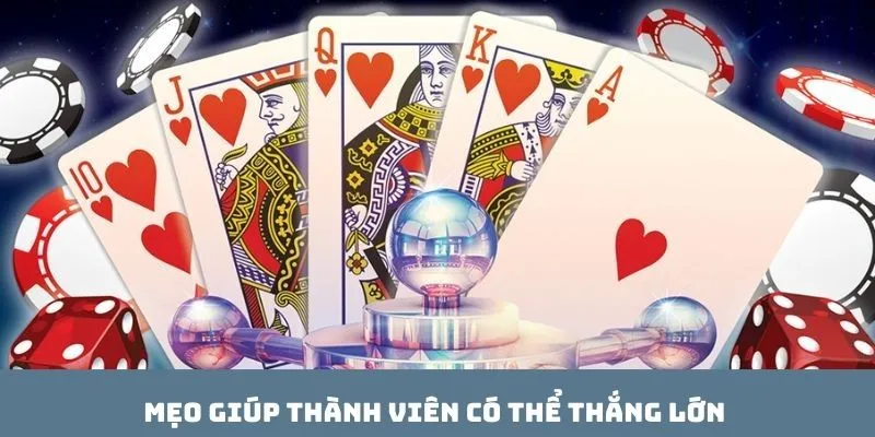 Mẹo giúp thành viên có thể  thắng lớn 