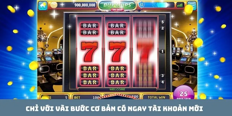 Chỉ với vài bước cơ bản có ngay tài khoản mới