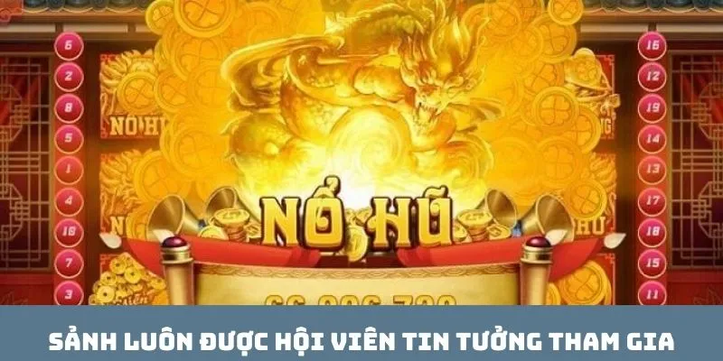 Sảnh luôn được hội viên tin tưởng tham gia