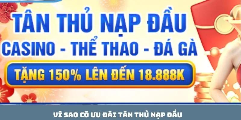 Vì sao có ưu đãi tân thủ nạp đầu